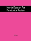 Image for North Korean Art : Paradoxical Realism