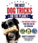 Image for The best dog tricks on the planet  : 125 amazing things your dog can do on command