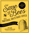 Image for Save the Bees with Natural Backyard Hives: The Easy and Treatment-Free Way to Attract and Keep Healthy Bees