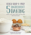 Image for Quick-Shop-&amp;-Prep 5 Ingredient Baking: Cookies, Cakes, Bars &amp; More that are Easier than Ever to Make