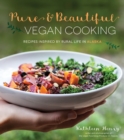 Image for Pure &amp; Beautiful Vegan Cooking: Recipes Inspired by Rural Life in Alaska