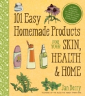 Image for 101 Easy Homemade Products for Your Skin, Health &amp; Home: A Nerdy Farm Wife&#39;s All-Natural DIY Projects Using Commonly Found Herbs, Flowers &amp; Other Plants