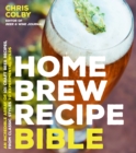 Image for Home Brew Recipe Bible: An Incredible Array of 101 Craft Beer Recipes, From Classic Styles to Experimental Wilds