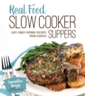 Image for Real Food Slow Cooker Suppers: Easy, Family-Friendly Recipes from Scratch