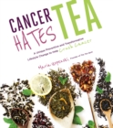 Image for Cancer Hates Tea: A Unique Preventive and Transformative Lifestyle Change to Help Crush Cancer