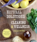 Image for Natural Solutions for Cleaning &amp; Wellness : Health Remedies and Green Cleaning Solutions Without Toxins or Chemicals