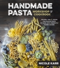 Image for Handmade Pasta Workshop &amp; Cookbook: Recipes, Tips &amp; Tricks for Making Pasta by Hand, with Perfectly Paired Sauces