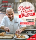 Image for Beirut to Boston: A Cookbook: Comfort Food Inspired by a Rags-to-Restaurants Story