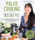 Image for Paleo Cooking With Your Instant Pot: 80 Incredible Gluten- and Grain-Free Recipes Made Twice as Delicious in Half the Time