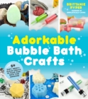 Image for Adorkable bubble bath crafts  : the geek&#39;s DIY guide to 50 nerdy soaps, suds, bath bombs and other curios that entertain your kids in the tub