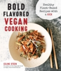 Image for Bold flavored vegan cooking  : healthy plant-based recipes with a kick