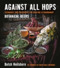 Image for Against All Hops: Techniques and Philosophy for Creating Extraordinary Botanical Beers