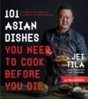 Image for 101 Asian Dishes You Need to Cook Before You Die: Discover a New World of Flavors in Authentic Recipes