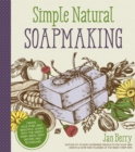Image for Simple &amp; Natural Soapmaking: Create 100% Pure and Beautiful Soaps With the Nerdy Farm Wife&#39;s Easy Recipes and Techniques
