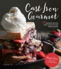 Image for Cast Iron Gourmet: 77 Amazing Recipes with Less Fuss and Fewer Dishes
