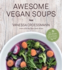 Image for Awesome vegan soups  : 80 easy, affordable whole food stews, chilis and chowders for good health