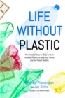 Image for Life Without Plastic: The Practical Step-by-Step Guide to Avoiding Plastic to Keep Your Family and the Planet Healthy