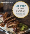 Image for No-Prep Slow Cooker: Easy, Few-Ingredient Meals Without the Browning, Sauteing or Pre-Baking