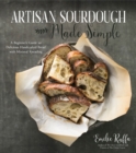 Image for Artisan Sourdough Made Simple: A Beginner&#39;s Guide to Delicious Handcrafted Bread with Minimal Kneading