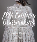 Image for The American Duchess guide to 18th century dressmaking  : how to hand sew Georgian gowns and wear them with style
