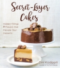 Image for Secret-Layer Cakes: Hidden Fillings and Flavors that Elevate Your Desserts