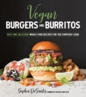 Image for Vegan burgers &amp; burritos  : plant-based yum between two buns...or in a tortilla