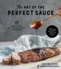 Image for The art of the perfect sauce  : 75 recipes to take your dishes from ordinary to extraordinary