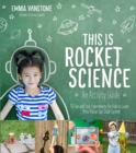 Image for This is rocket science  : an activity guide