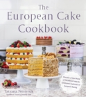 Image for European Cake Cookbook: Discover a New World of Decadence from the Celebrated Traditions of European Baking
