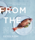 Image for From the North  : a simple and modern approach to authentic Nordic cooking