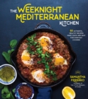 Image for The weeknight Mediterranean kitchen  : 75 authentic, healthy recipes made quick and easy for everyday cooking