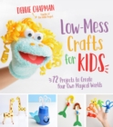 Image for Low-mess crafts for kids  : 72 projects to create your own magical worlds