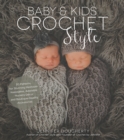 Image for Baby &amp; Kids Crochet Style: 30 Patterns for Stunning Heirloom Keepsakes, Adorable Nursery Decor and Boutique-Quality Accessories