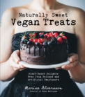 Image for Naturally sweet vegan treats  : plant-based delights free from refined and artificial sweeteners