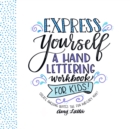 Image for Express Yourself: A Hand Lettering Workbook for Kids