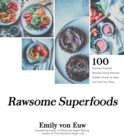 Image for Rawsome superfoods  : 100 nutrient-packed recipes using nature&#39;s hidden power to help you feel your best