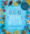 Image for Healing herbal infusions  : simple and effective home remedies for colds, muscle pain, upset stomach, stress, skin issues and more