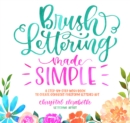 Image for Brush Lettering Made Simple: A Step-by-Step Workbook to Create Gorgeous Freeform Lettered Art