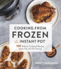 Image for Cooking from Frozen in Your Instant Pot: 100 Foolproof Recipes With No Thawing