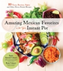 Image for Amazing Mexican Favorites With Your Instant Pot: 80 Tacos, Burritos, Fajitas and Other Flavor-Packed Recipes