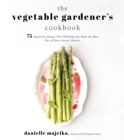 Image for The vegetable gardener&#39;s cookbook  : 75 vegetarian recipes that will help you make the most out of every season&#39;s harvest