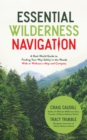 Image for Essential Wilderness Navigation: A Real-World Guide to Finding Your Way Safely in the Woods With or Without A Map, Compass or GPS