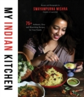 Image for My Indian kitchen  : 75 authentic, easy and nourishing recipes for your family