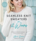Image for Seamless Knit Sweaters in 2 Weeks: 20 Patterns for Flawless Cardigans, Pullovers, Tees and More