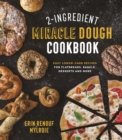 Image for 2-Ingredient Miracle Dough Cookbook: Easy Lower-Carb Recipes for Flatbreads, Bagels, Desserts and More