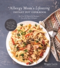 Image for An allergy mom&#39;s lifesaving Instant Pot cookbook  : 60 fast and flavourful recipes free of the top 8 allergens