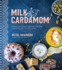 Image for Milk &amp; Cardamom: Spectacular Cakes, Custards and More, Inspired by the Flavors of India