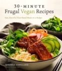 Image for 30-minute frugal vegan recipes  : fast, flavorful plant-based meals on a budget