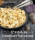Image for Vegan comfort cooking  : 75 plant-based recipes to satisfy cravings and warm your soul