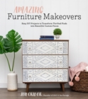Image for Amazing furniture makeovers  : easy DIY projects to transform thrifted finds into beautiful custom pieces